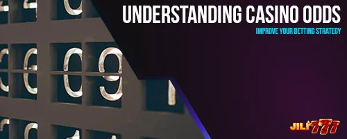 Understanding Casino Odds: Improve Your Betting Strategy